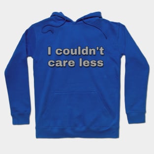 I Couldn't Care Less Hoodie